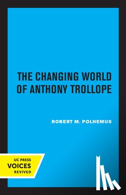 Polhemus, Robert M. - The Changing World of Anthony Trollope