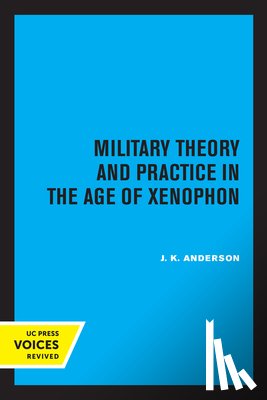 Anderson, J. K. - Military Theory and Practice in the Age of Xenophon