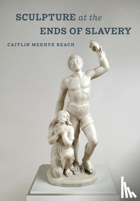 Beach, Caitlin Meehye - Sculpture at the Ends of Slavery