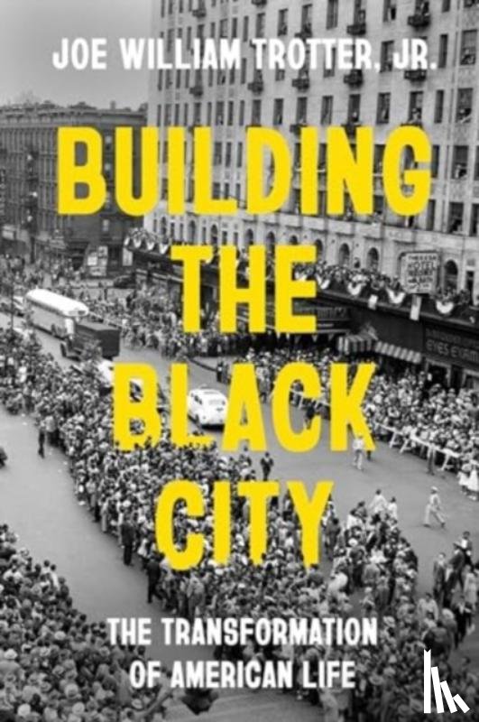 Trotter, Joe William - Building the Black City