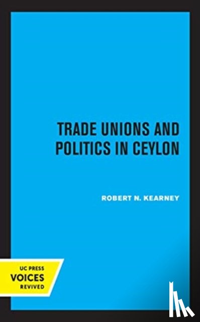 Kearney, Robert N. - Trade Unions and Politics in Ceylon