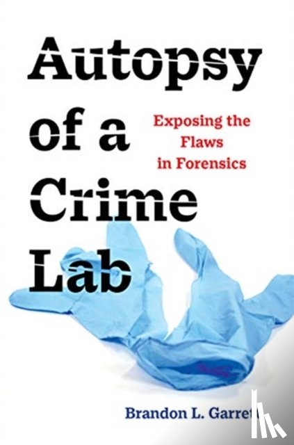 Garrett, Brandon L. - Autopsy of a Crime Lab