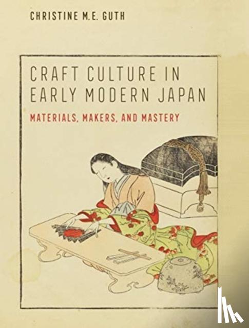 Guth, Christine M. E. - Craft Culture in Early Modern Japan