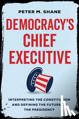 Shane, Peter M - Democracy’s Chief Executive
