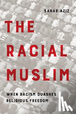 Aziz, Sahar F. - The Racial Muslim