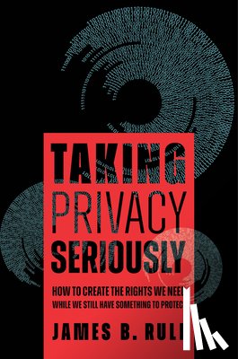 Rule, James B. - Taking Privacy Seriously