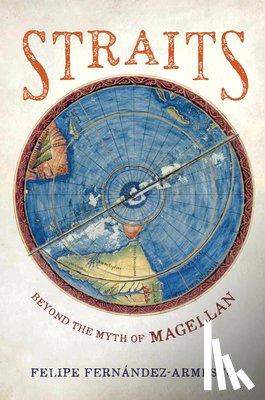 Fernandez-Armesto, Felipe - Straits: Beyond the Myth of Magellan