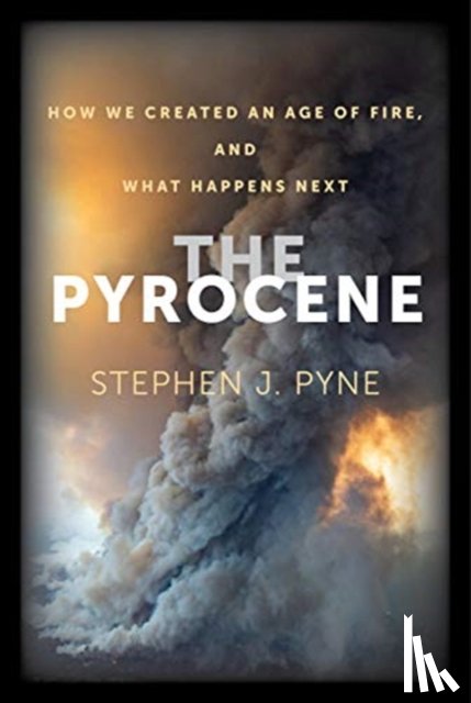 Pyne, Stephen J. - The Pyrocene