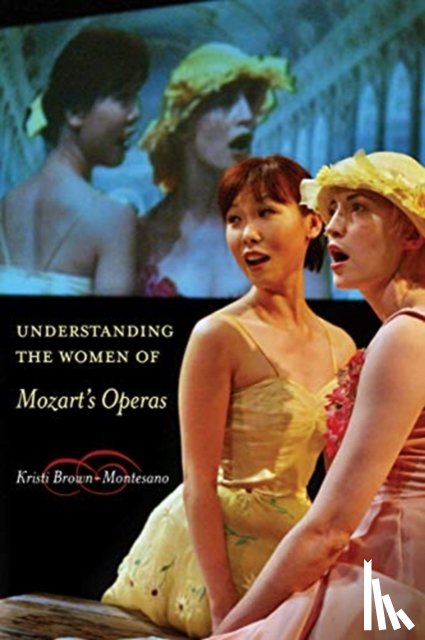 Brown-Montesano, Kristi - Understanding the Women of Mozart's Operas