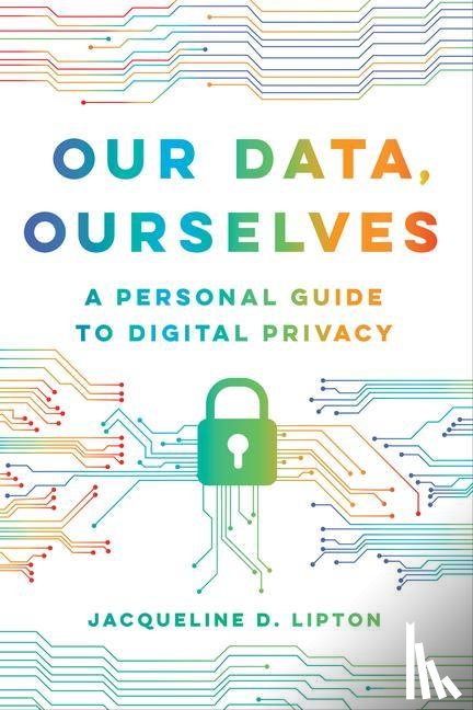 Lipton, Jacqueline D. - Our Data, Ourselves