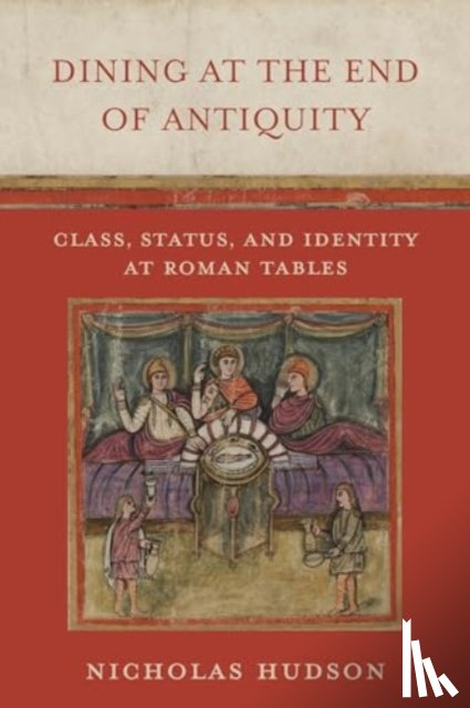 Hudson, Nicholas - Dining at the End of Antiquity
