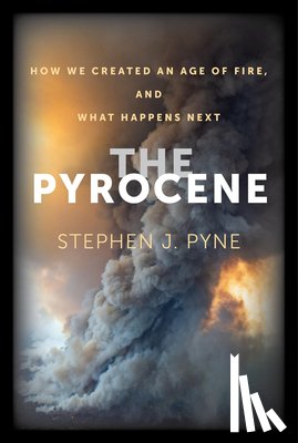 Pyne, Stephen J. - The Pyrocene