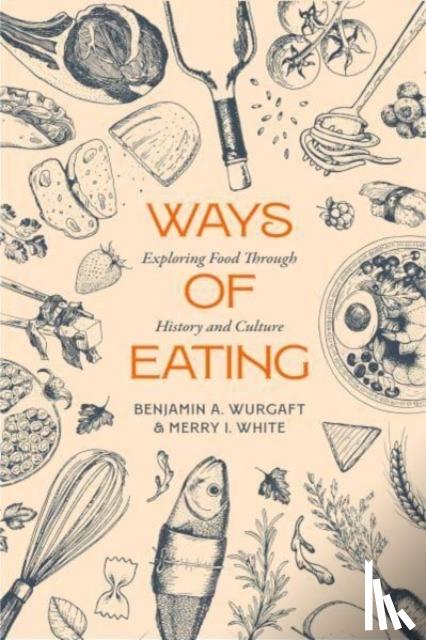 Wurgaft, Benjamin Aldes, White, Merry - Ways of Eating