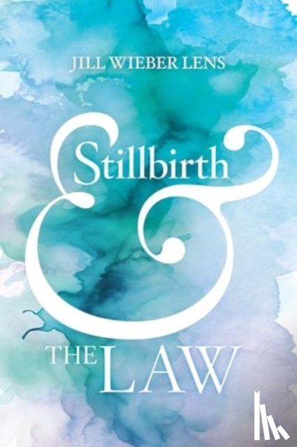 Lens, Jill Wieber - Stillbirth and the Law