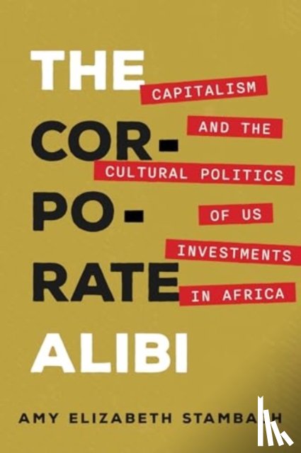Stambach, Amy Elizabeth - The Corporate Alibi
