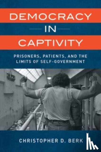 Berk, Christopher D. - Democracy in Captivity