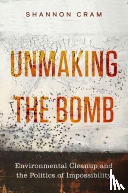 Cram, Shannon - Unmaking the Bomb