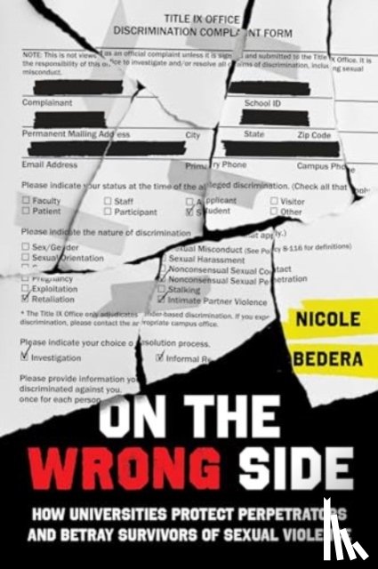 Bedera, Nicole - On the Wrong Side: How Universities Protect Perpetrators and Betray Survivors of Sexual Violence