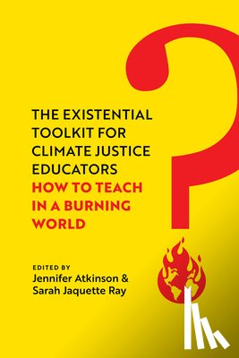 Atkinson, Jennifer, Ray, Sarah Jaquette - The Existential Toolkit for Climate Justice Educators