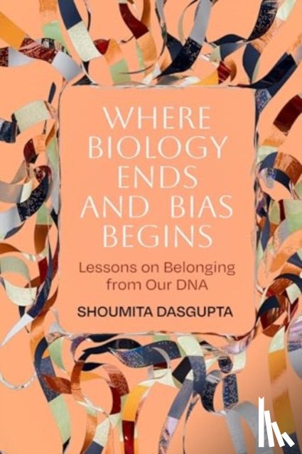 Dasgupta, Shoumita - Where Biology Ends and Bias Begins