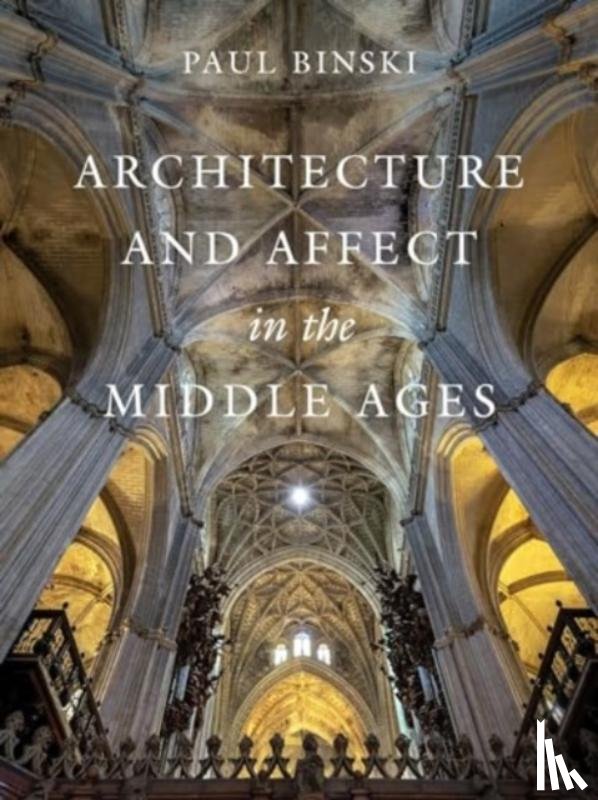 Binski, Paul - Architecture and Affect in the Middle Ages