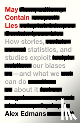 Edmans, Alex - May Contain Lies: How Stories, Statistics, and Studies Exploit Our Biases--And What We Can Do about It