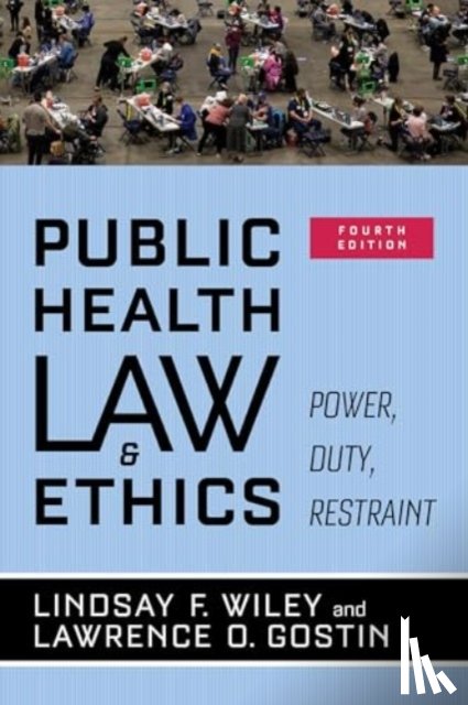 Wiley, Lindsay F., Gostin, Lawrence O. - Public Health Law and Ethics