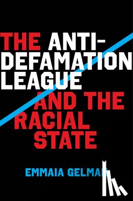 Gelman, Emmaia - The Anti-Defamation League and the Racial State