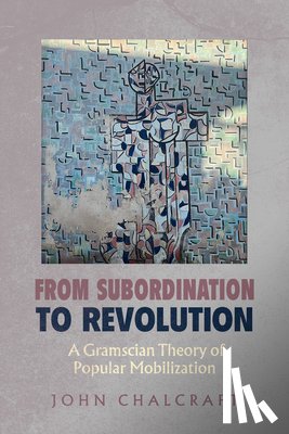 Chalcraft, John - From Subordination to Revolution