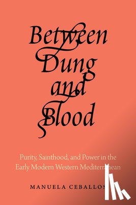 Ceballos, Manuela - Between Dung and Blood