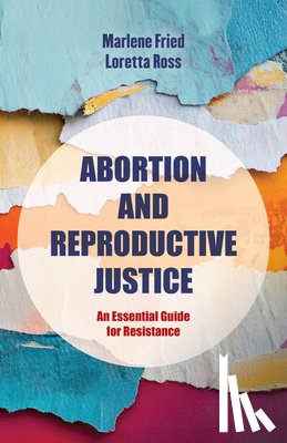Fried, Marlene Gerber, Ross, Loretta J. - Abortion and Reproductive Justice