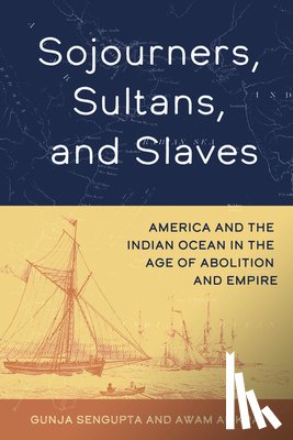 SenGupta, Gunja, Amkpa, Awam - Sojourners, Sultans, and Slaves