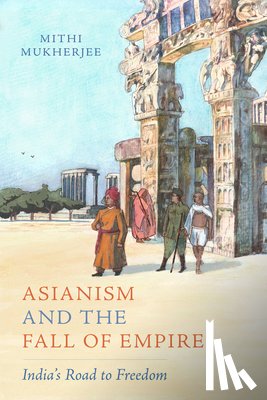 Mukherjee, Mithi - Asianism and the Fall of Empire