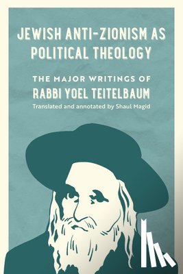 Teitelbaum, Rabbi Yoel - Jewish Anti-Zionism as Political Theology