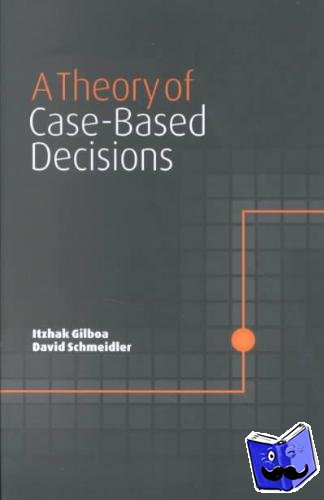 Gilboa, Itzhak, Schmeidler, David - A Theory of Case-Based Decisions