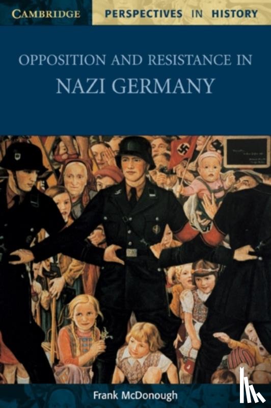 McDonough, Frank (Liverpool John Moores University) - Opposition and Resistance in Nazi Germany