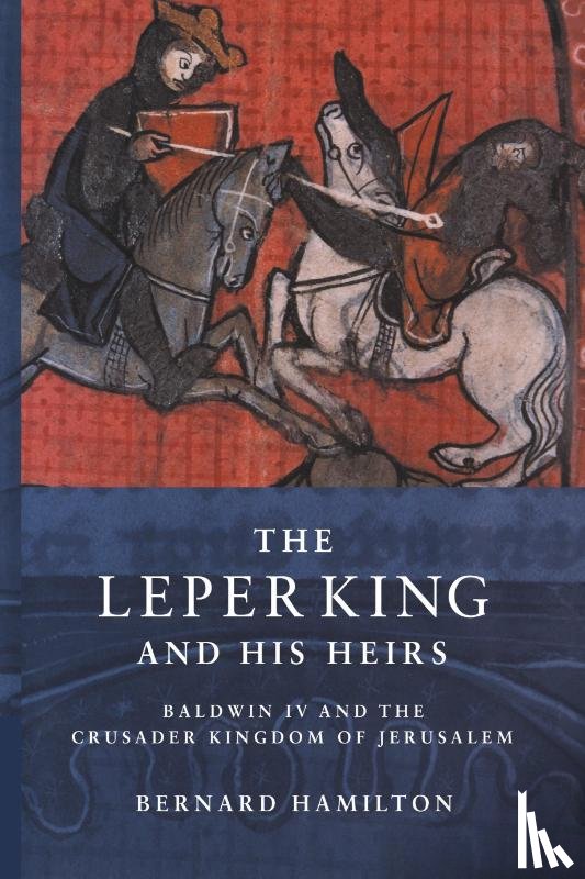 Hamilton, Bernard (University of Nottingham) - The Leper King and his Heirs