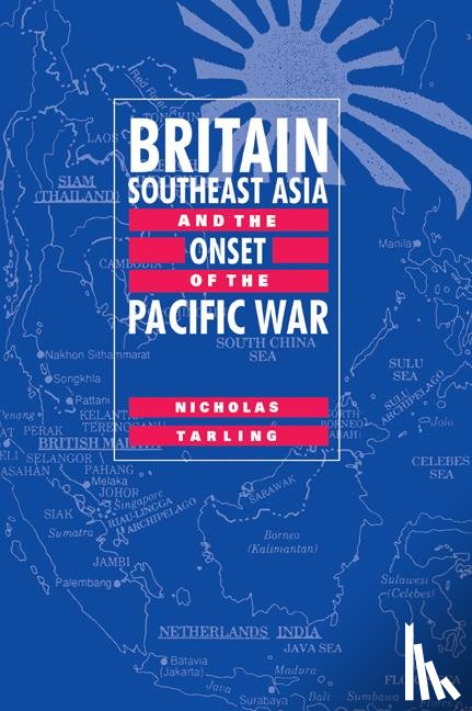 Tarling, Nicholas (University of Auckland) - Britain, Southeast Asia and the Onset of the Pacific War