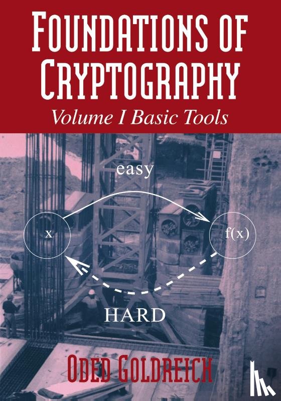 Goldreich, Oded (Weizmann Institute of Science - Foundations of Cryptography: Volume 1, Basic Tools