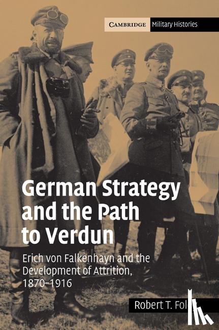 Foley, Robert T. (King's College London) - German Strategy and the Path to Verdun