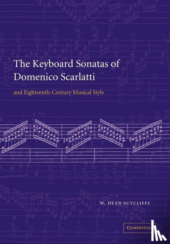 Sutcliffe, W. Dean (University of Cambridge) - The Keyboard Sonatas of Domenico Scarlatti and Eighteenth-Century Musical Style