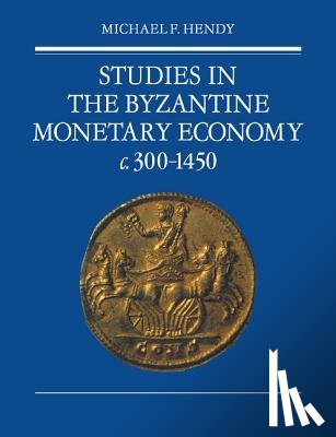 Hendy, Michael F. (University of Birmingham) - Studies in the Byzantine Monetary Economy c.300–1450
