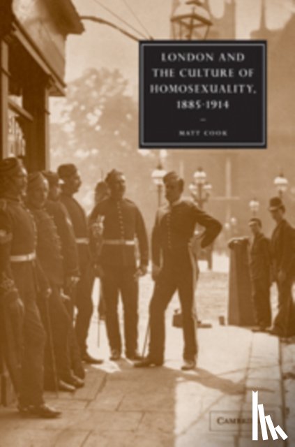 Cook, Matt (Keele University) - London and the Culture of Homosexuality, 1885–1914