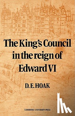 Hoak, D. E. - The King's Council in the Reign of Edward VI