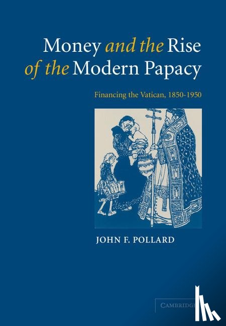 Pollard, John F. (University of Cambridge) - Money and the Rise of the Modern Papacy