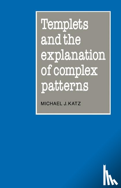 Katz, Michael J. - Templets and the Explanation of Complex Patterns