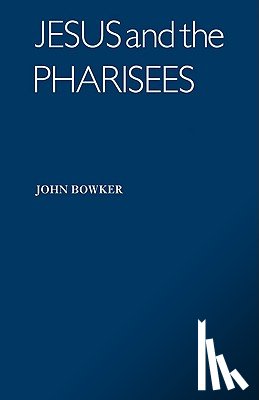 Bowker, John - Jesus and the Pharisees