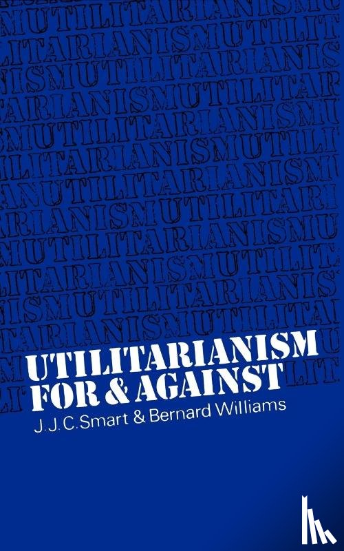 Smart, J. J. C. (Australian National University, Williams, Bernard (King's College - Utilitarianism