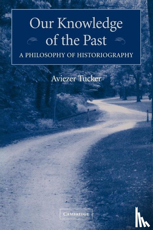 Tucker, Aviezer (Lecturer - Our Knowledge of the Past