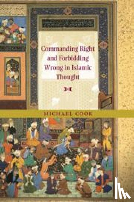 Cook, Michael (Princeton University - Commanding Right and Forbidding Wrong in Islamic Thought